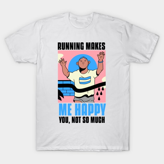 Running makes me happy funny running quote T-Shirt by G-DesignerXxX